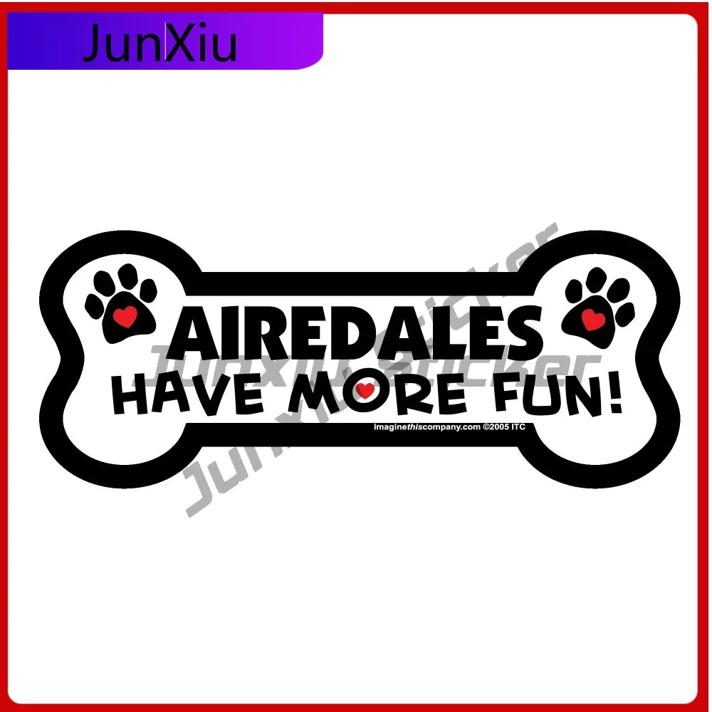 

Airedales Have More Fun Unique Car Laptop Window Bumper Waterproof Vinyl Decal Sticker Cool Funny Trendy Cool Retro Funny