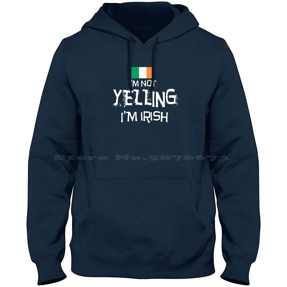 I'm Not Yelling , I'm Irish With The Flag Of Ireland 100% Cotton Hoodie Irish Pride Strong Irish Day Visit Ireland Raw