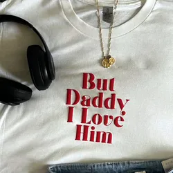 But Daddy I Love Him Letters Puff Printed White Loose Short Sleeve T Shirt Female Loose Cotton Casual Tops Tumblr Fashion Tees