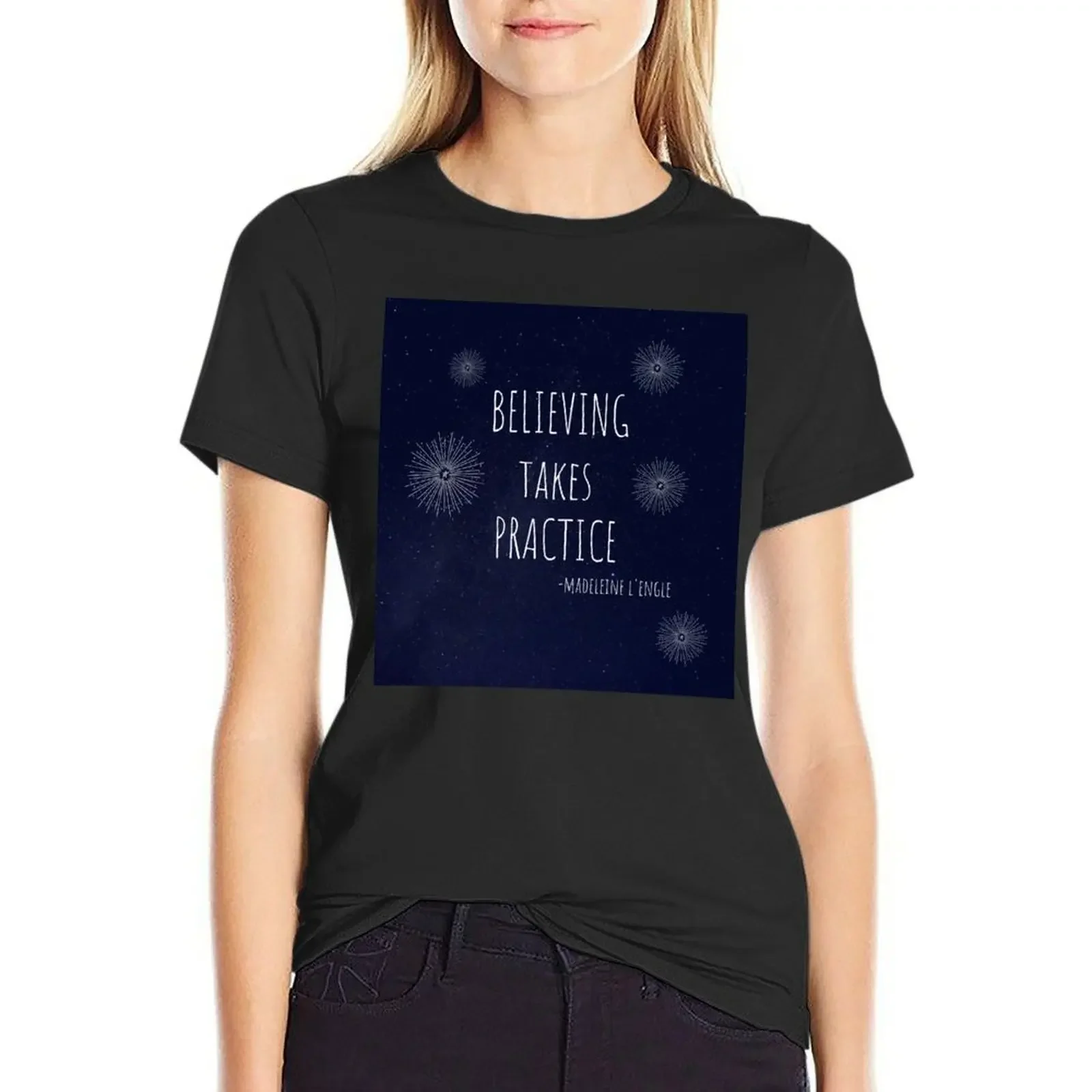 

Believing Takes Practice...Madeleine L'Engle Quote T-Shirt female shirts graphic tees sports fans tees summer clothes for Women