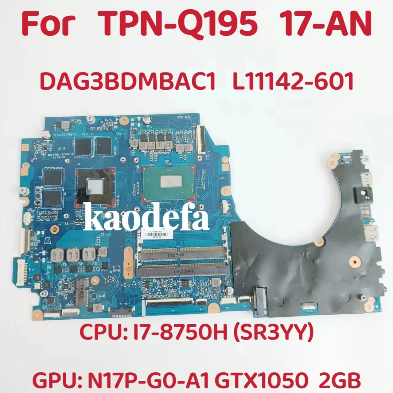 

DAG3BDMBAC1 For HP TPN-Q195 17-AN Laptop Motherboard CPU: I7-8750H SR3YY GPU:N17P-G0-A1 GTX1050 2G DDR4 L11142-601 100% Test OK