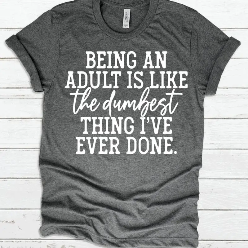 Ser un adulto es la cosa más silenciosa, ya nunca hizo, camiseta divertida, vinilo personalizado