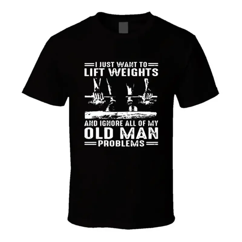 I Just Want To Lift Weights And Ignore My Old Many Problems T Shirt
