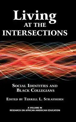 Viviendo en las Intersecciones: Identidades Sociales y Colegianos Negros (Hc)