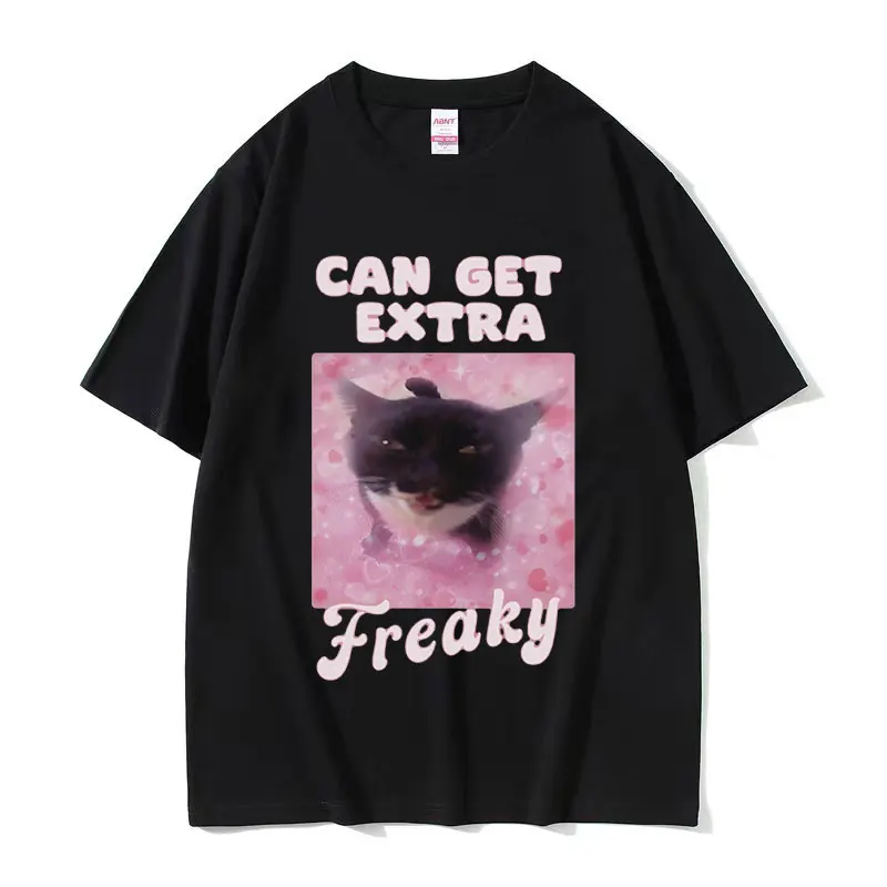 Can Get Extra Freaky Funny Cat Meme Graphic T-Shirt Men Women Fashion O-Neck Short Sleeve T-shirts Summer Cotton Oversized Tees.