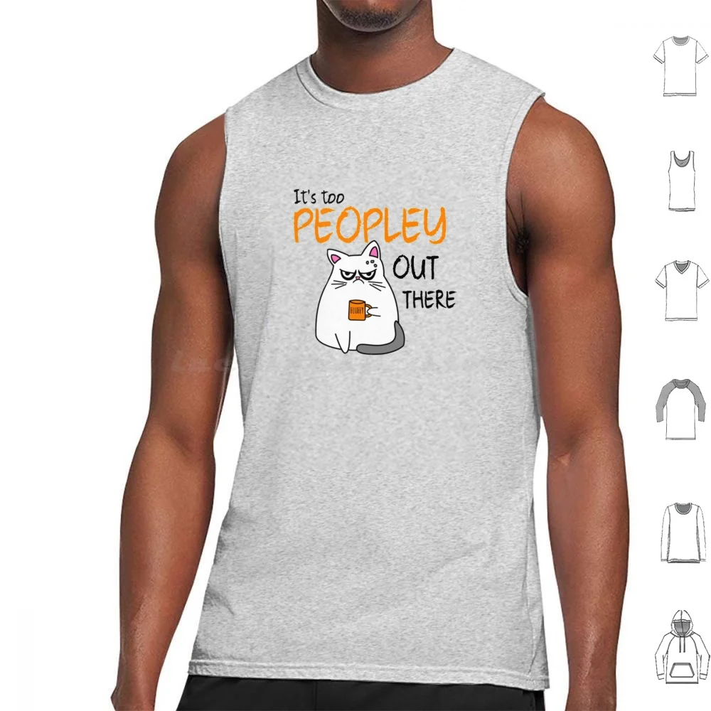 

It's Too Peopley Out There Introvert Cat Tank Tops Print Cotton Peopley Outside Funny People Introvert Birthday Introverts