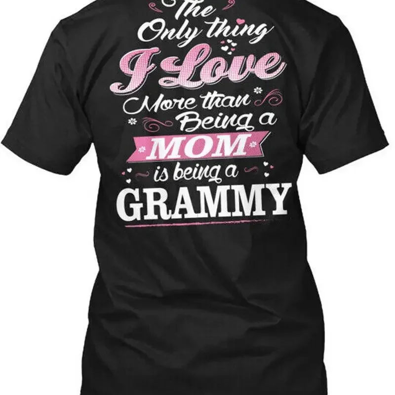 Mom And Grammy Special Only Thing I Love More T Shirt Made in USA Size S to 5XL