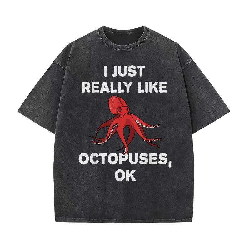 

I Just Really Like Octopuses OK Funny Octopus Tentacles T-shirt Men's Tee Shirt Short Sleeve Male Clothes Fashion