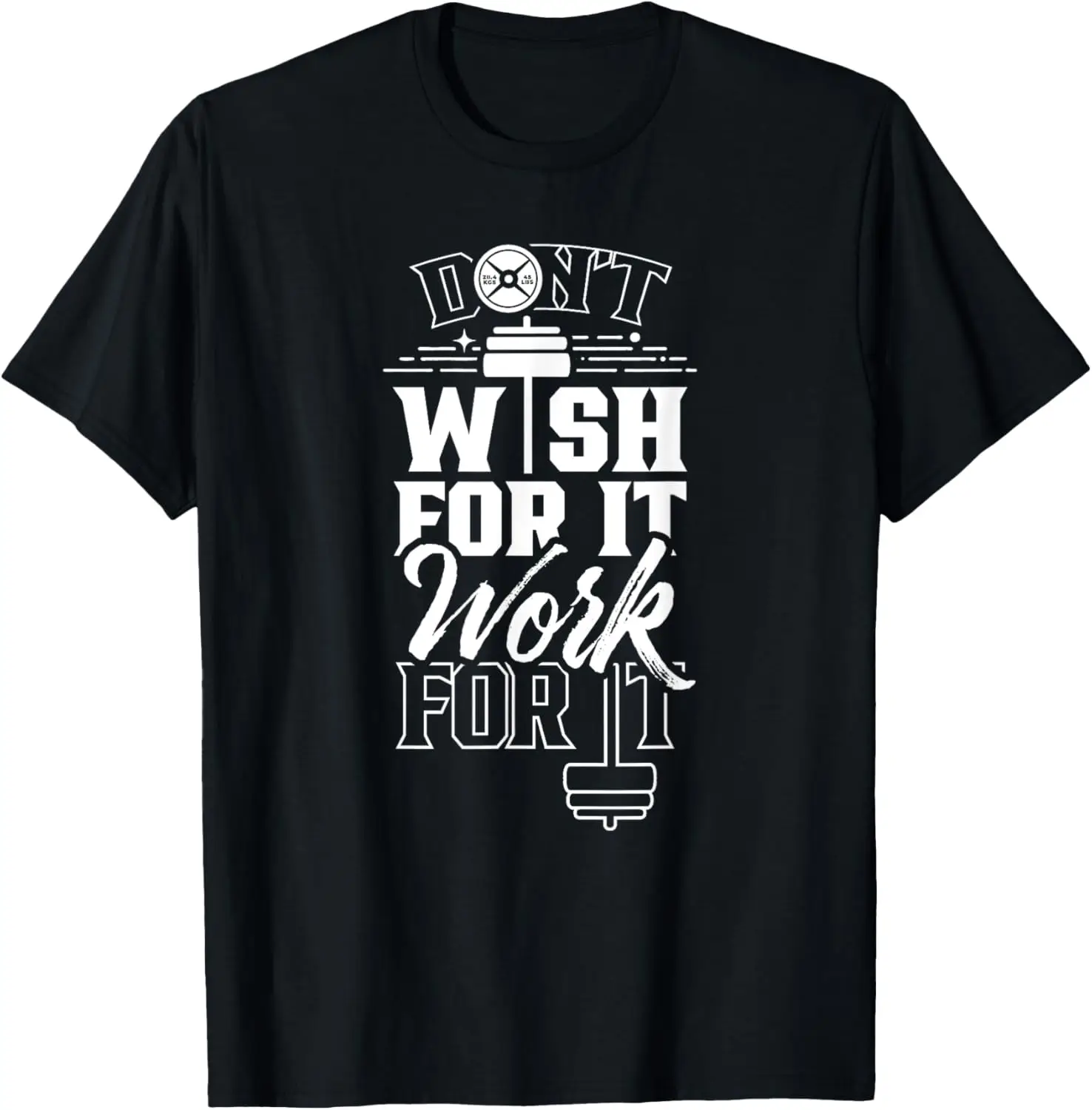 Don't Wish For It Work For It Workout Gym Training T-Shirt