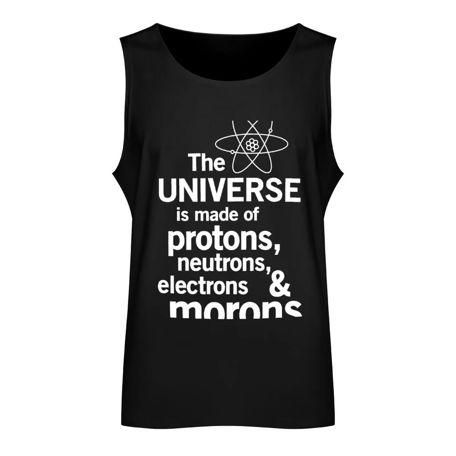 The Universe is Made of Protons, neutrons, electrons and morons Tank Top gym clothing quick-drying t-shirt