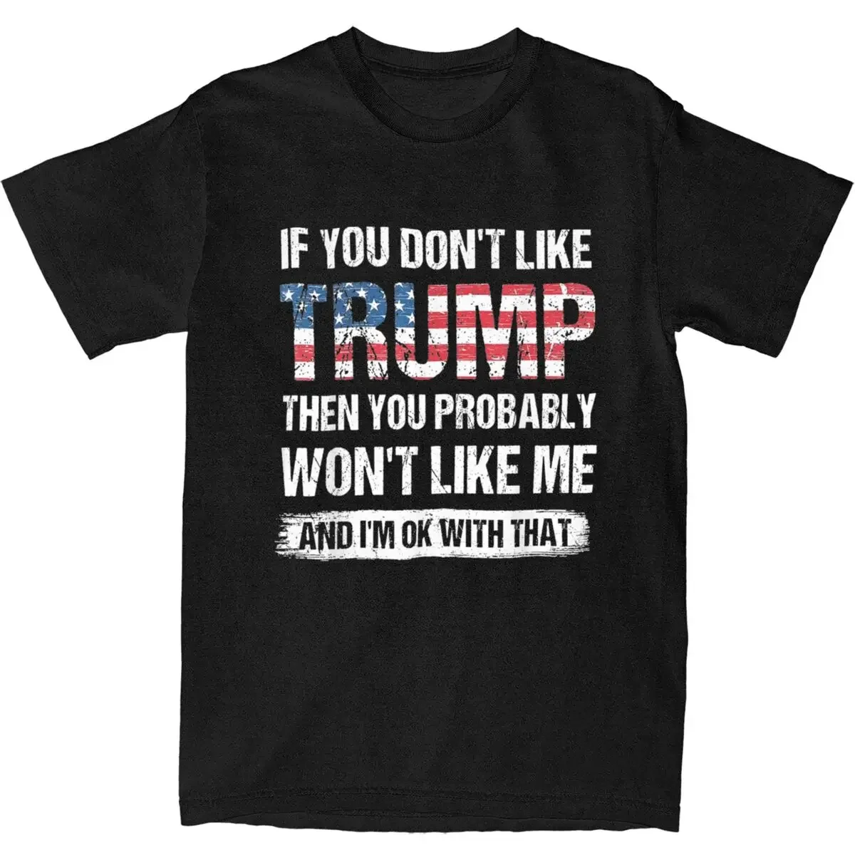 

Mens T Shirt If You Don't Like Trump Then You Probably Won't Like Me T-Shirts Summer Tees Street Style Cotton Tops Plus Size 6XL