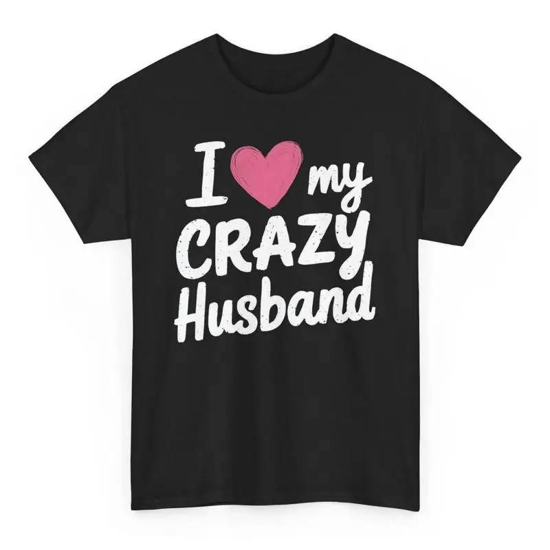 

I Love My Crazy Husband Funny T Shirt Novelty Wife