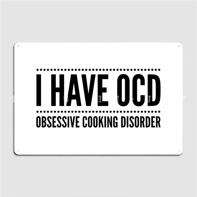 I Have Ocd Obsessive Cooking Disorder Metal Sign Custom Wall Decor Bar Cave Pub Tin Sign Posters