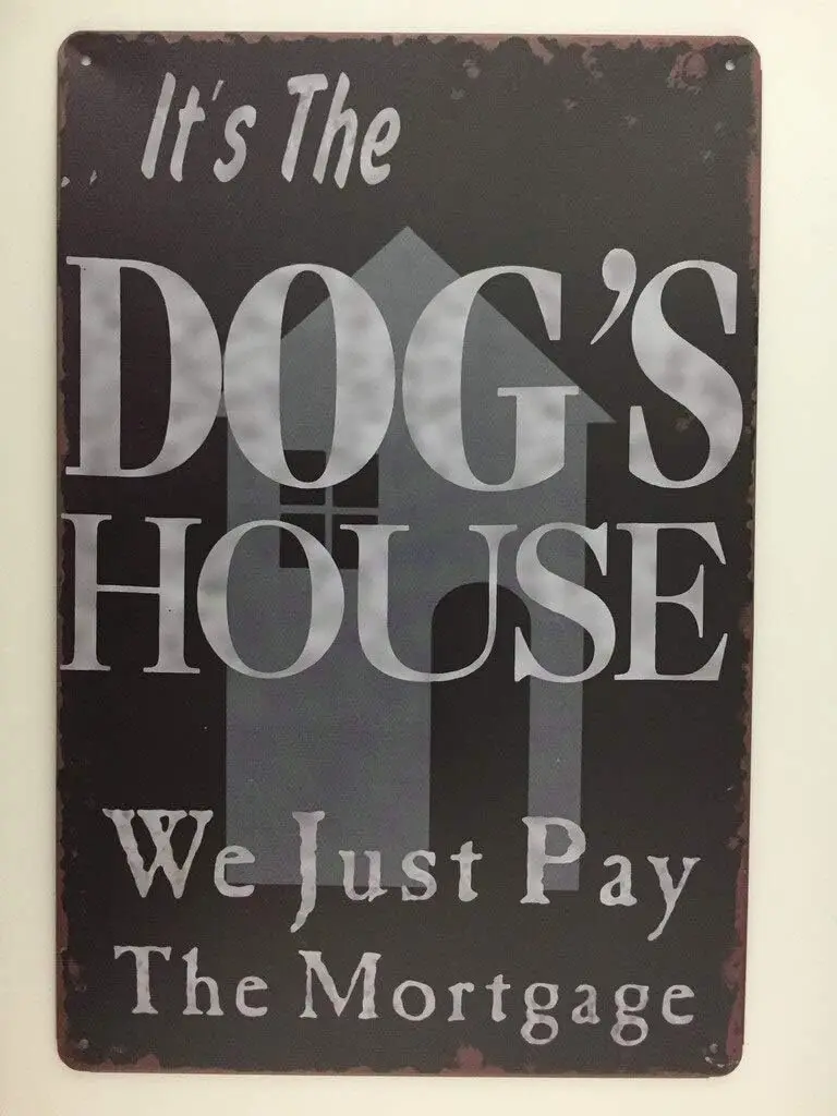 It's The Dog's House We Just Pay The Mortgage Vintage Metal Tin Sign Wall Art Pub Bar for Dog Lovers Pet 8X12 Inch TS239 sign