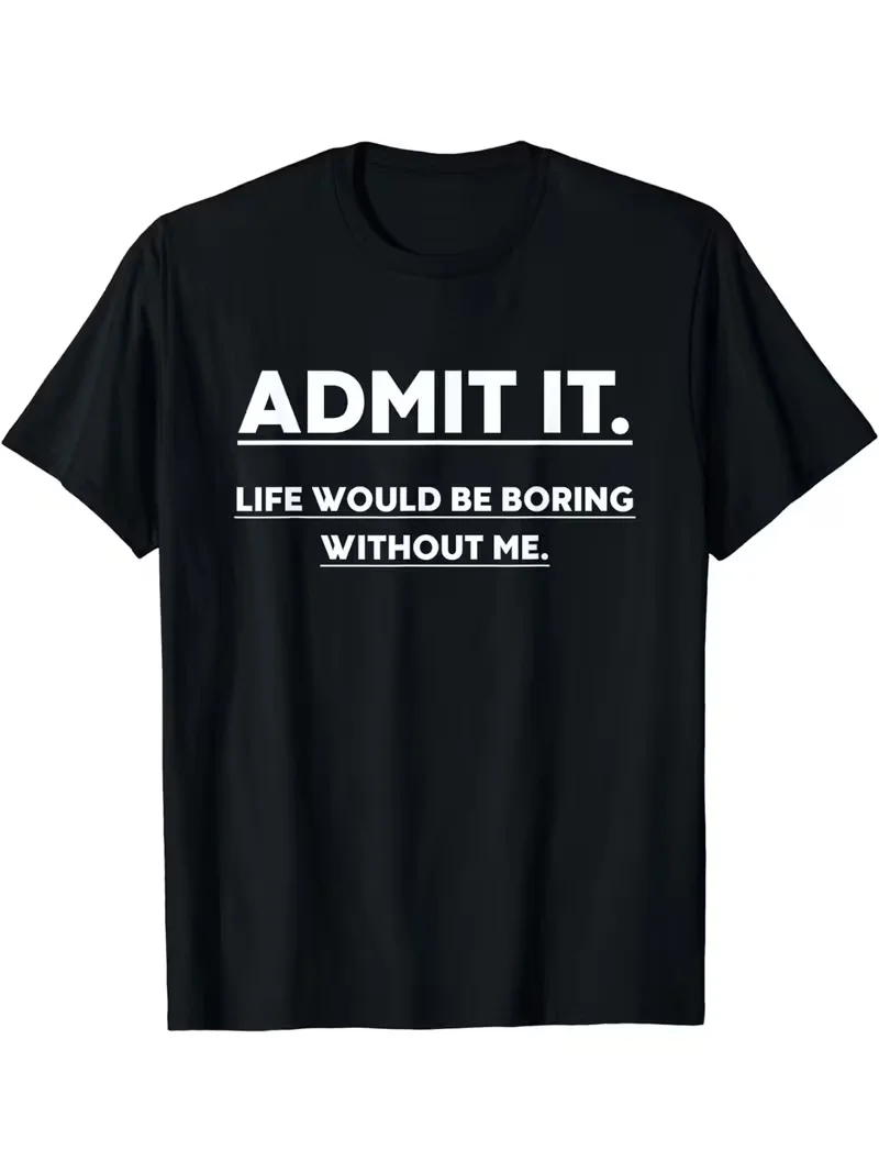Admettez-le, la vie serait unie de m'absence - T-shirts unisexes, vêtements décontractés surdimensionnés, t-shirts de mode streetwear quotidiens