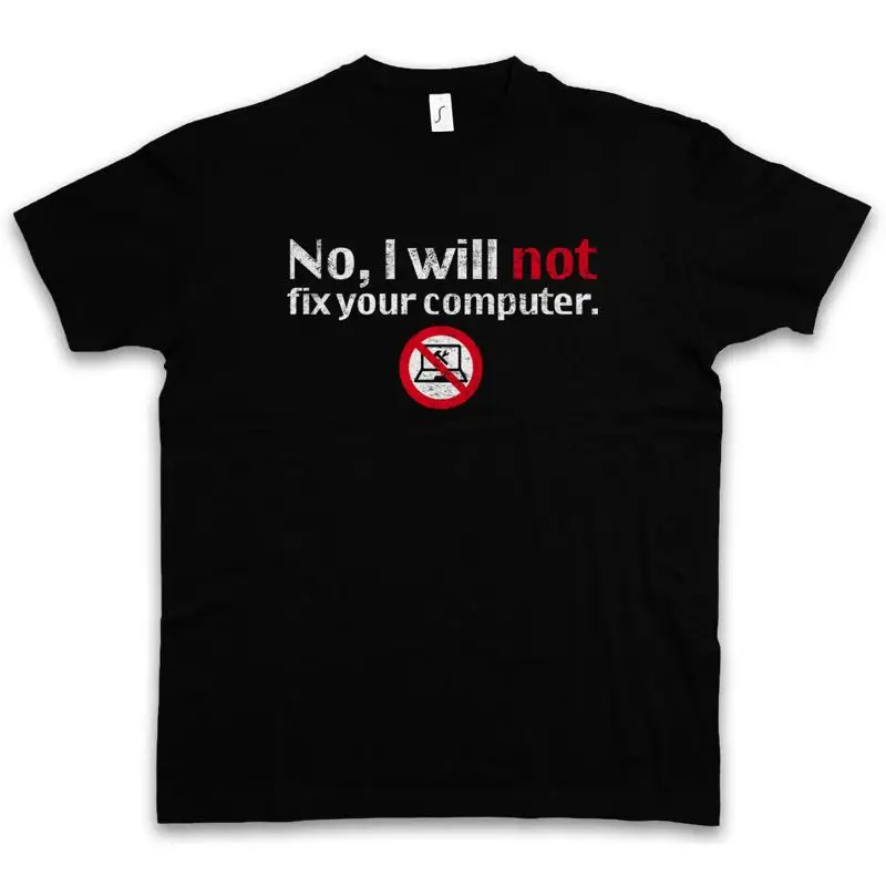 NO I WILL NOT FIX YOUR COMPUTER T SHIRT Nerd Geek Admin Science Fun Gamer