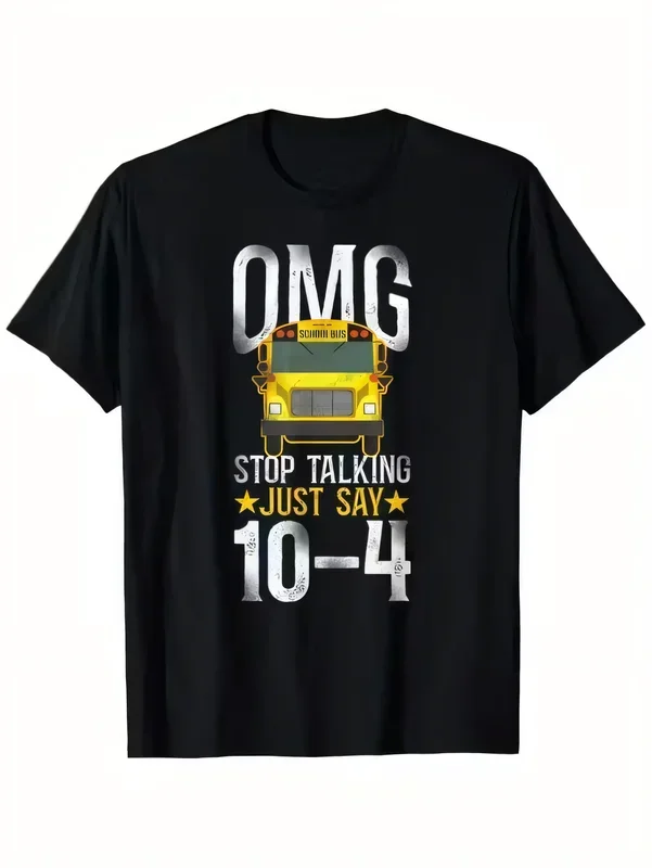 Funny School Bus Driver Gift OMG School Bus Stop Talking Just Say 10-4 Graphic Print Black T-shirt for Men Women Summer Casual Tee