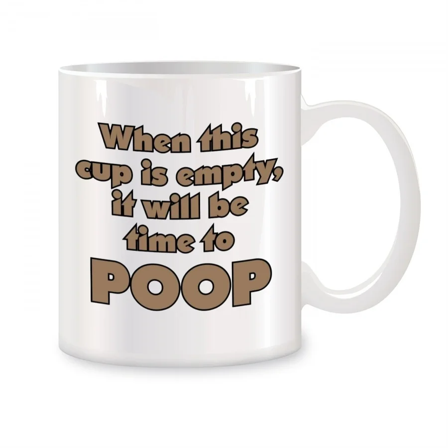 

When This Cup Is Empty, It Will Be Time To Poop Mugs For Women Men Birthday Novelty Coffee Ceramic Tea Cups White 11 oz