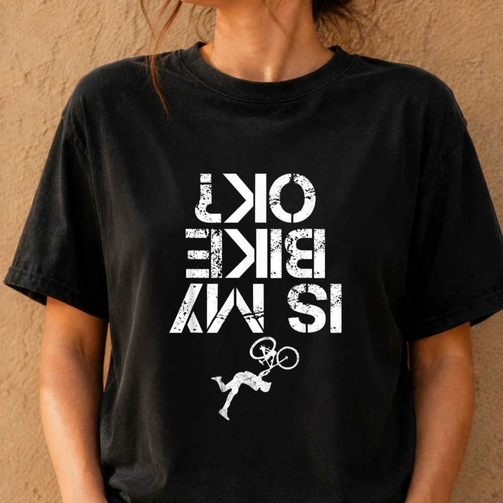 Is My Mountain Bike OK Funny Mountain Biking Biker Gift T-Shirt Trendy MTB Crash Sarcasm Cotton Tshirt Casual Funny Cyclist Tops