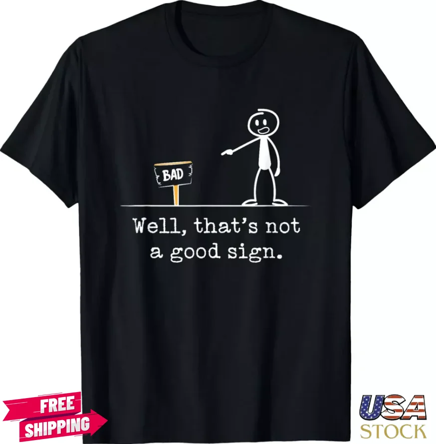 NEW! Funny Expression Funny Saying Humor Not A Good Sign T-Shirt Size S-3XL