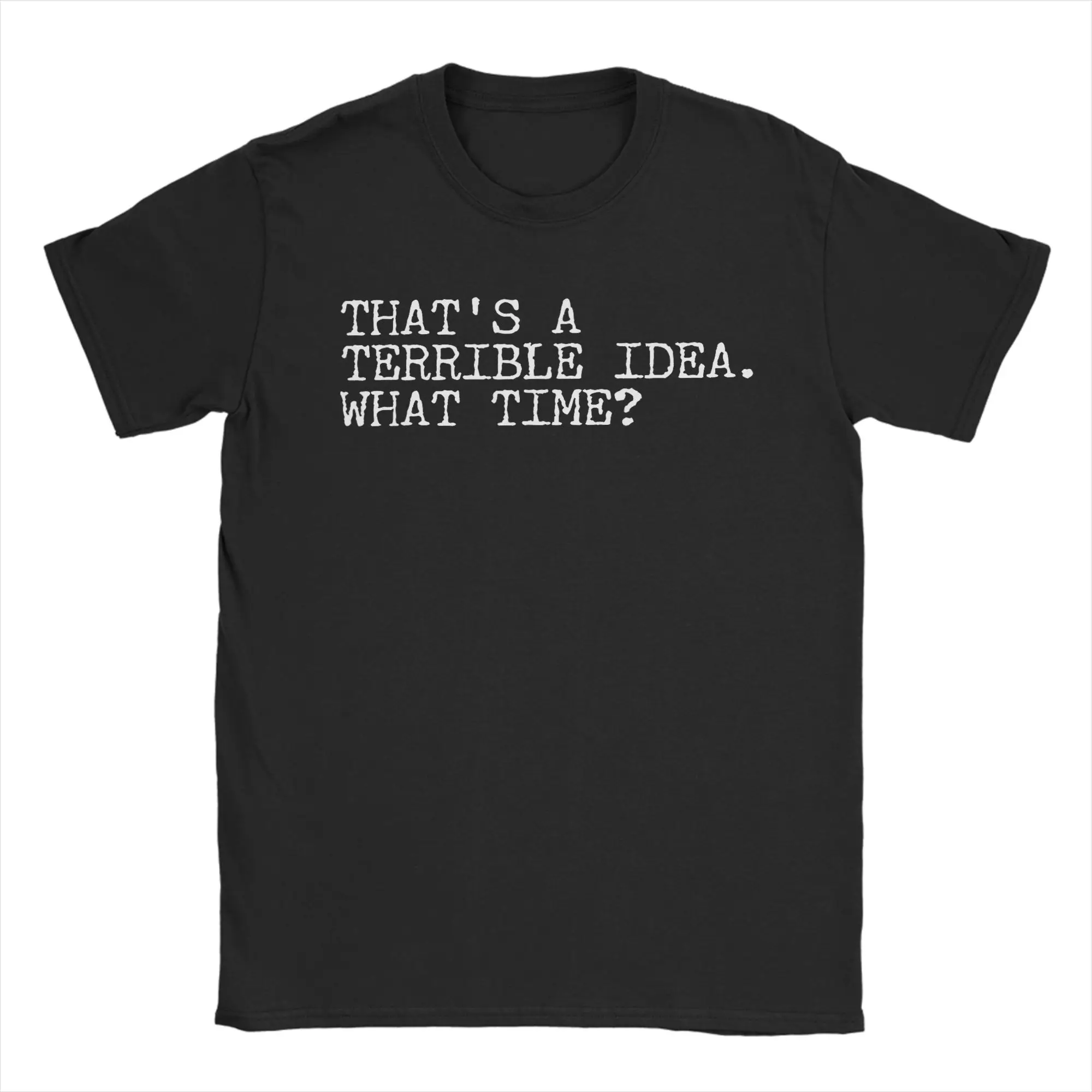 Thats a Horrible Idea What Time T-Shirts for Men  Funny Cotton Tee Shirt Crew Neck Short Sleeve T Shirt Plus Size Clothes
