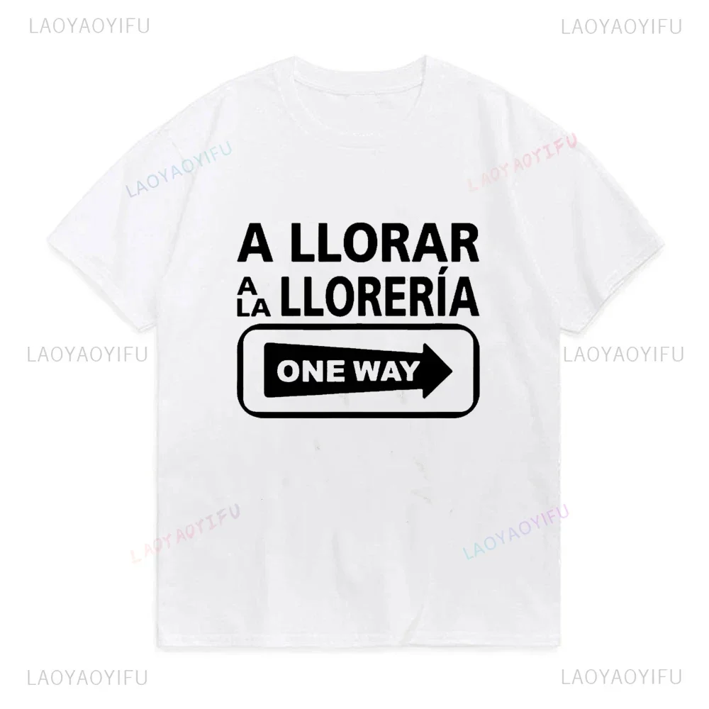 A Llorar A La Lloreria One Way Sign T-Shirt Funny Short Sleeved Men's Tee Humor Style Tops 100% Cotton All-Match Homme Camiseta