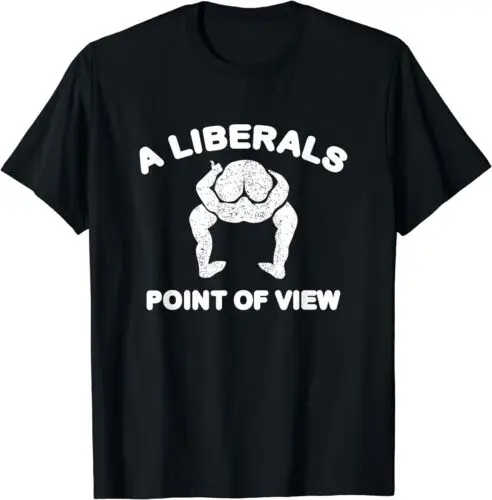 

A Liberal Point Of View Funny Anti Liberal Pro Republican T-Shirt