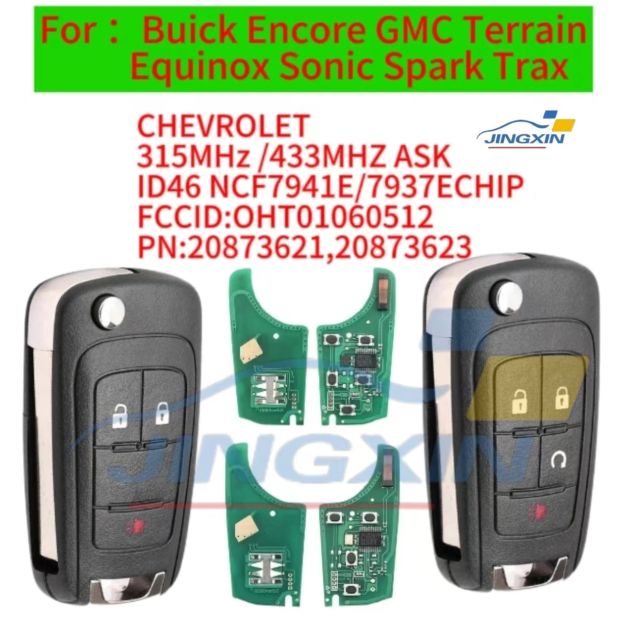 

Jingxin For Chevrolet Equinox Sonic Spark Trax Flip Car Key 315/433MHz Ask NCF7941E /7937E FCC:OHT01060512 P/N:20873621 2087362