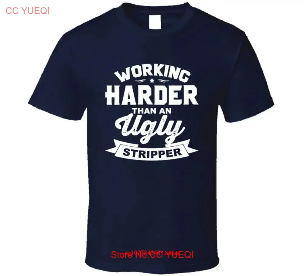 Working Harder Than An Ugly Stripper T Shirt long or short sleeves