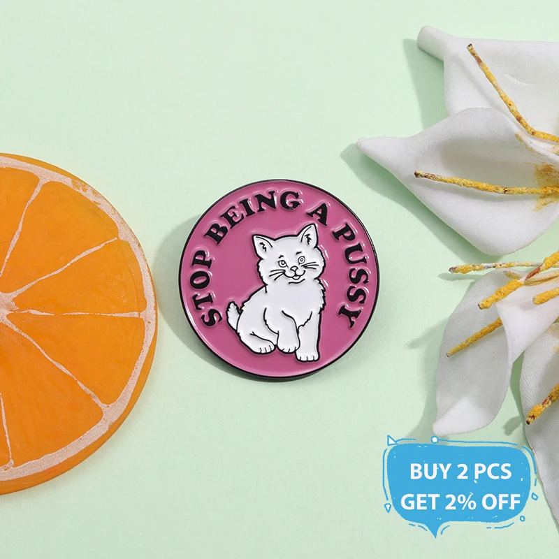 Stop Being A Pussy Enamel Pin Custom Encourage Quotes Cartoon Pink Cat Metal Brooch Lapel Badge Jewelry Gift For Friends