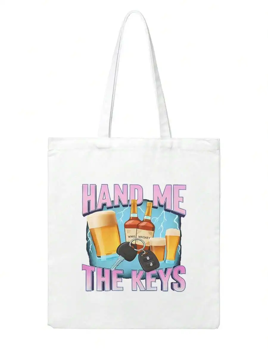

Hand Me The Keys Graphic Canvas Tote Bag Alcohol Humor Drinking Meme Casual Unisex Shopping Bag