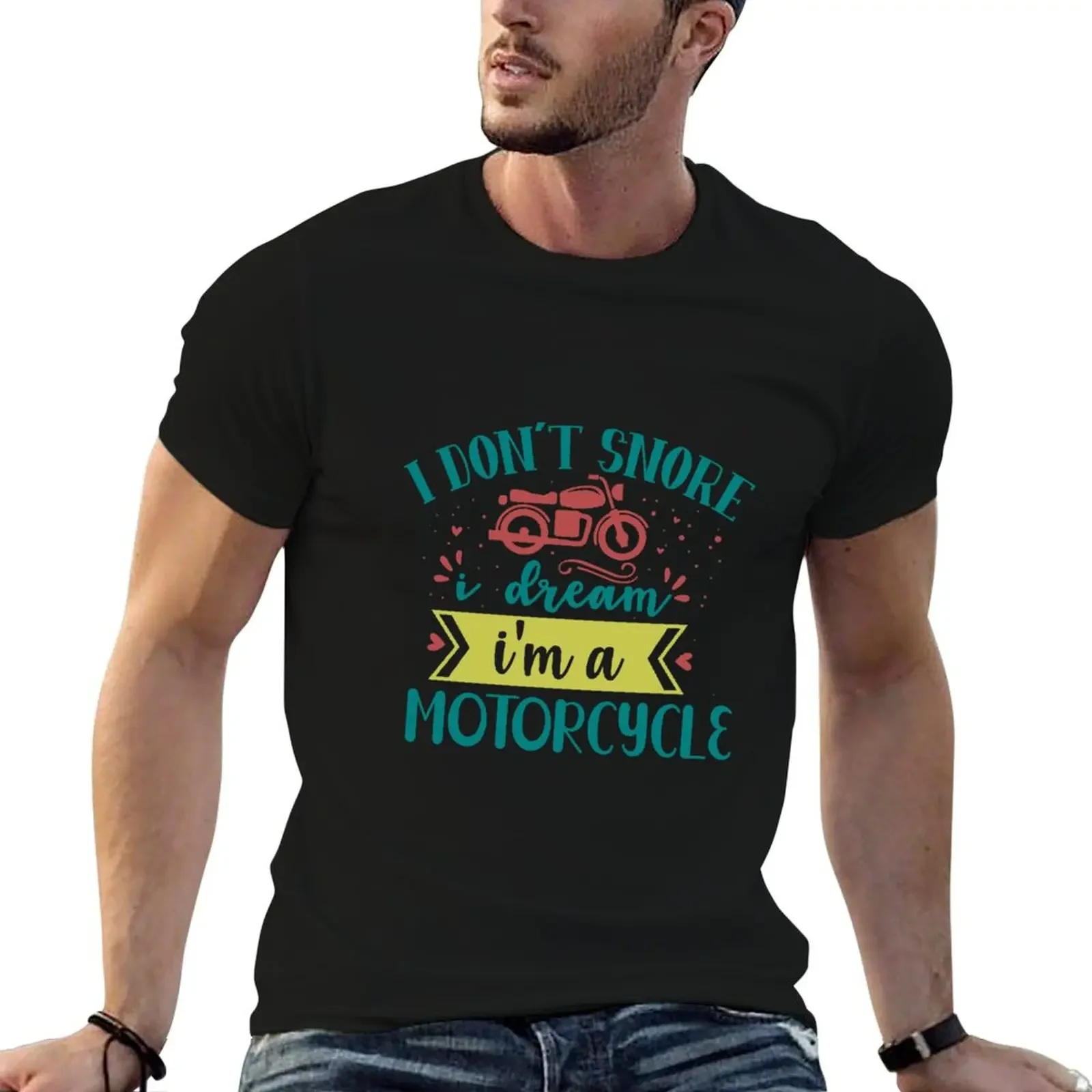 

I Don't Snore I Dream I'm A Motorcycle T-Shirt basketball graphic tees summer tops man t shirt Men's cotton t-shirt