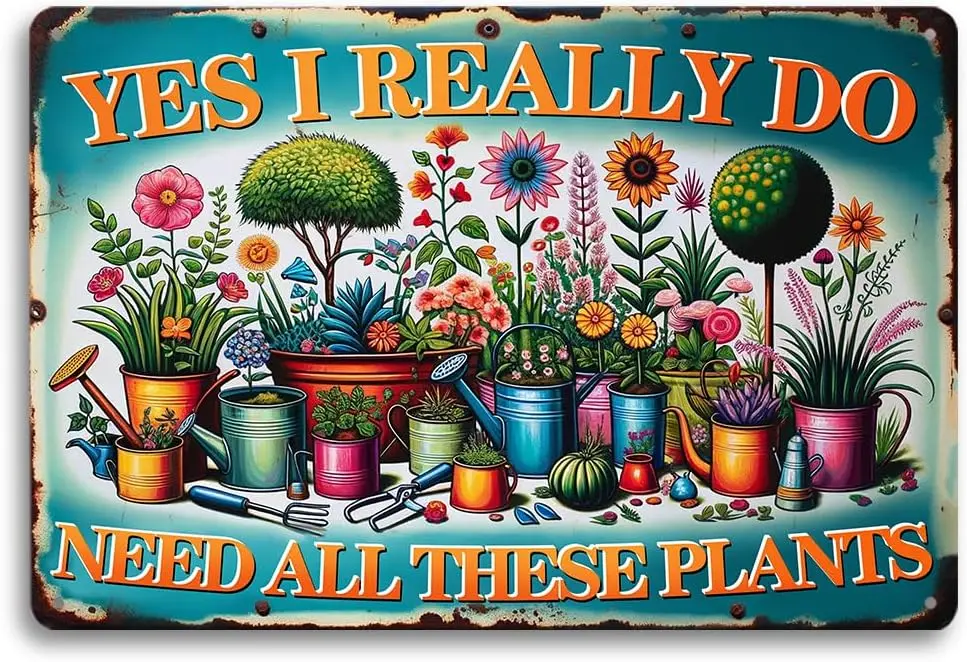 Garden Lovers Metal Tin Sign -  inch Yes I Really Do Need All These Plants Quote Vintage Botanical Art Gardening Enthusiast