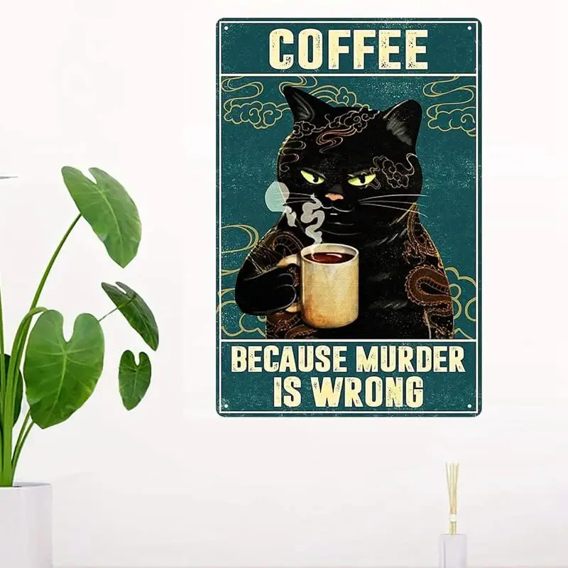 Cat Coffee Funny Metal Signs Wall Decor - Because Murder Is Wrong - Vintage Tin Signs Bar Kitchen Wall Art Decor Iron Painting 8