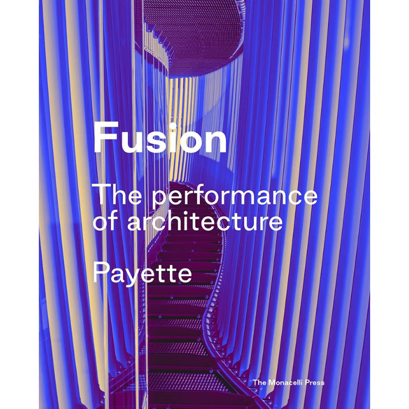 Fusion Payette Przedmowa autorstwa Z. Smitha Prolog autorstwa Kevin'a Sullivana Monacelli Press 9781580935340 Książka