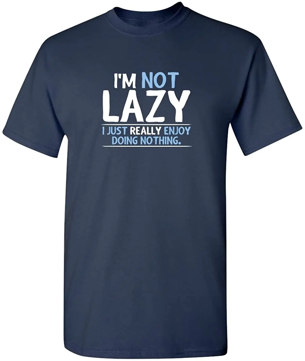 I‘m Not Lazy Enjoy Doing Nothing Graphic Novelty Sarcastic Funny T Shirt