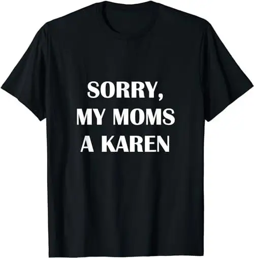 My Mom Is A Karen Meme Funny T Shirt Sweat 36027