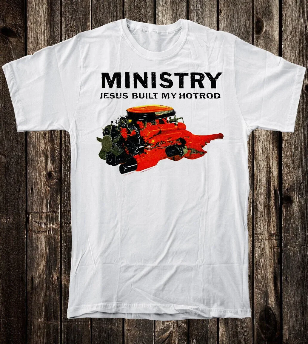 Ministry Jesus Built My Hot Rod For Fan S to 5XL T shirt GC1957