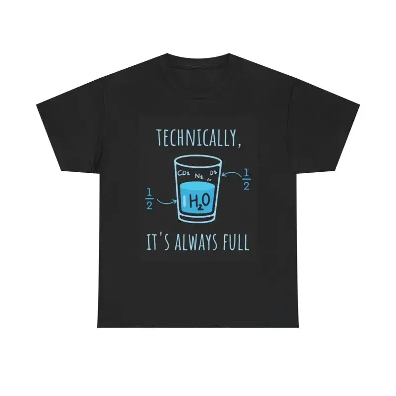 Technically Its Always Full Joke T Shirt H20 Water Heavy Cotton