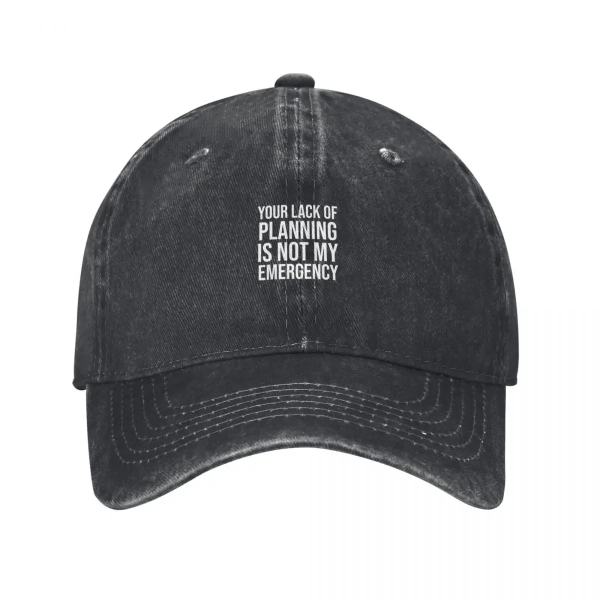 Your lack of planning is not my emergency Baseball Cap Luxury Man Hat Golf Hat Man Luxury Hat Vintage Caps For Men Women's