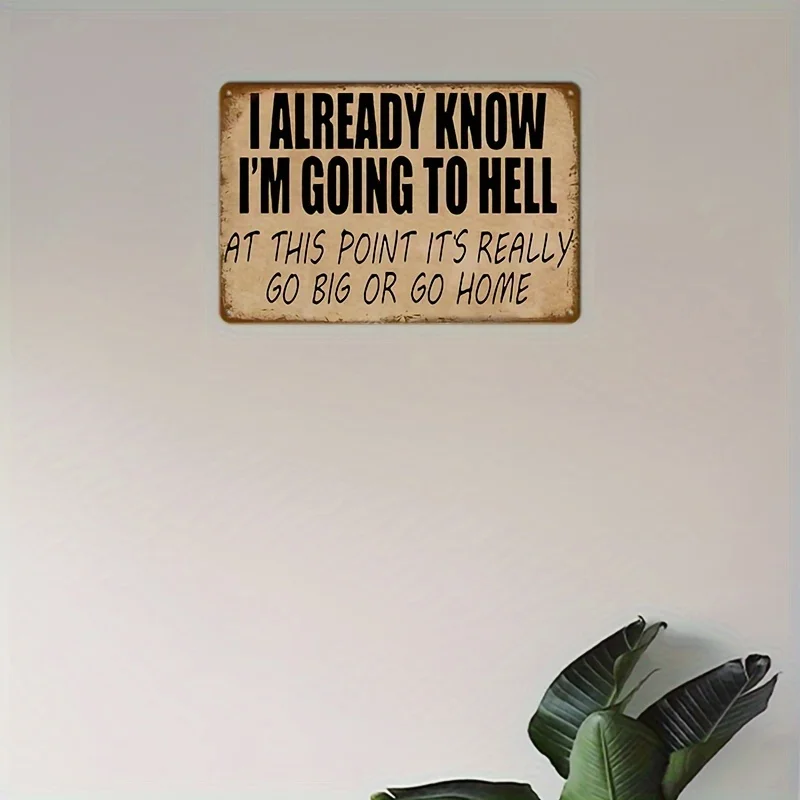 1pc  Metal Tin Signs Funny PostersI Already Know I'm Going to Hell Sign Suitable for Wall Decoration Home Street Coffee Shop Bar