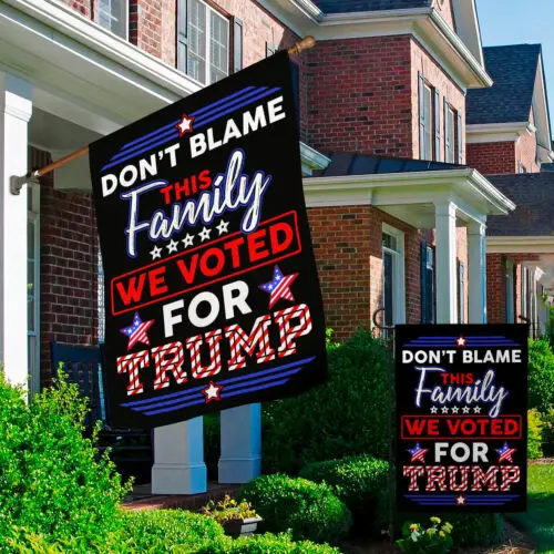 Don’t Blame This Family We Voted For Trump Decorative Garden Flag