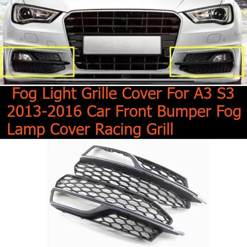 

Fog Light Grille Cover for A3 S3 2013-2016 Car Front Bumper Fog Lamp Cover Racing Grill