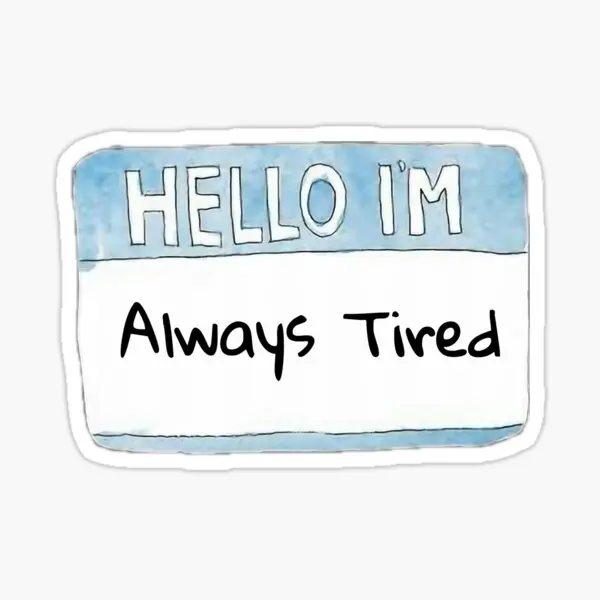 o Im Always Tired  5PCS Stickers for Laptop Stickers Car Home Anime Water Bottles Decorations Kid Background Wall Funny Print