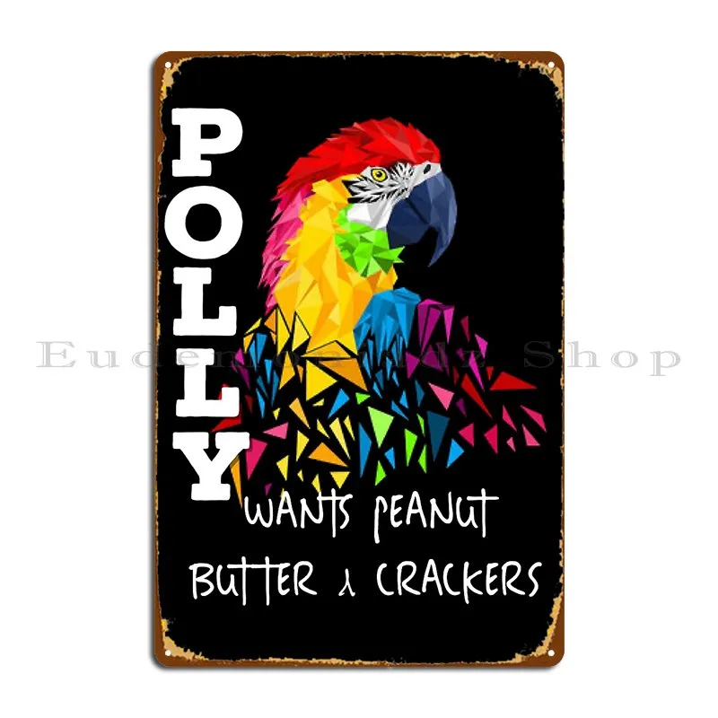 Funny Parrot Polly Wants Peanut Butter And Crackers Metal Plaque Party Wall Cave Bar Cave Iron  Wall Decor Tin Sign Poster