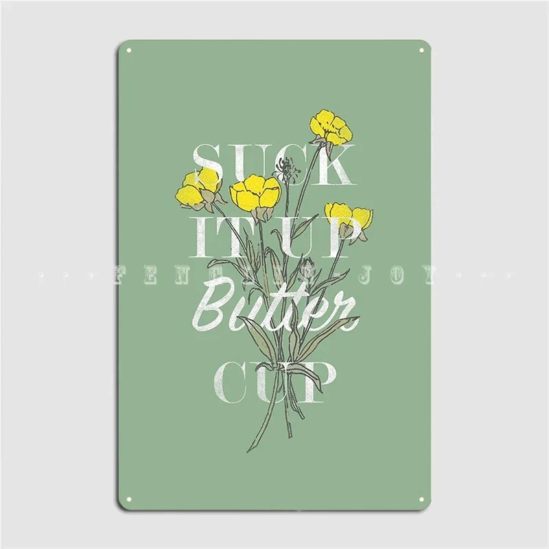 Suck It Up Buttercup Poster Metal Plaque Cinema Kitchen Garage Club Personalized Wall Decor Tin Sign Posters