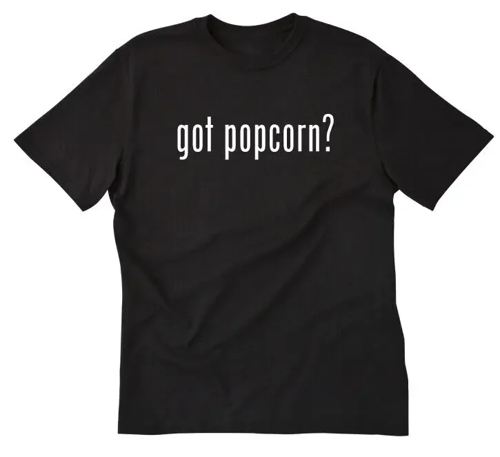 Got Popcorn? T-shirt Funny Pop Corn Shirt Kettlecorn Movie Snack Cotton Shirt