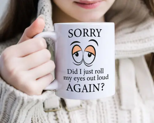 SORRY Did I Roll My Eyes Out Loud Again Sarcastic Teen Cup Co Worker Mug Gift