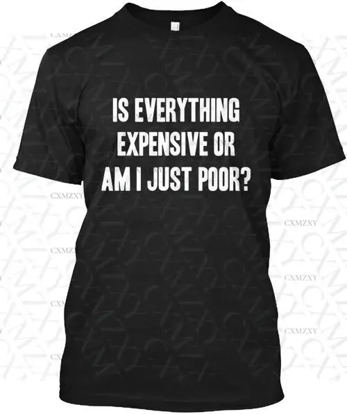 

Everything Expensive Or Am I Just 100% Cotton Short sleeved T-shirt