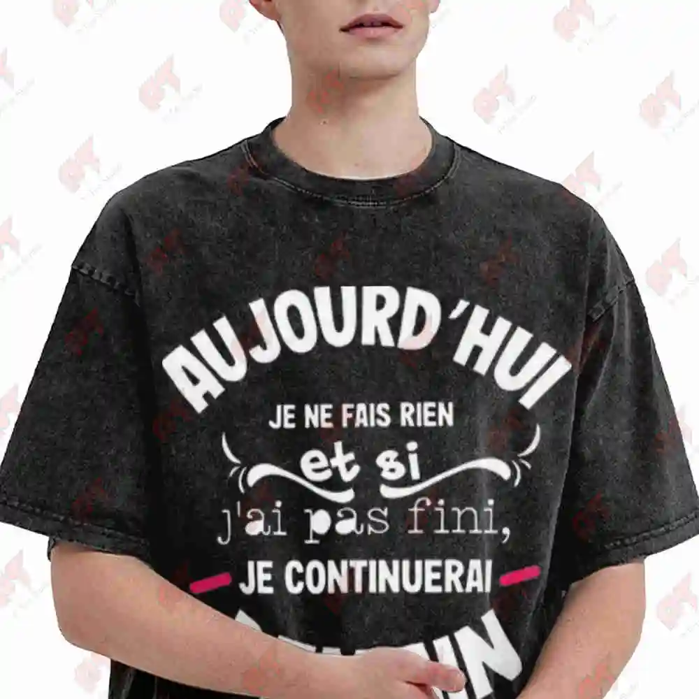French Funny Slogan Today I Do If Finish I Ll Continue Tomorrow Vintage Washed Tee Pure Cotton T-Shirt